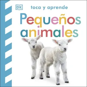 TOCA Y APRENDE. PEQUEÑOS ANIMALES TOCA Y APRENDE. PEQUEÑOS ANIMALES