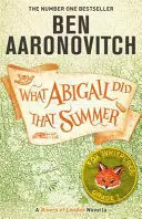 WHAT ABIGAIL DID THAT SUMMER : A RIVERS OF LONDON NOVELLA WHAT ABIGAIL DID THAT SUMMER : A RIVERS OF LONDON NOVELLA