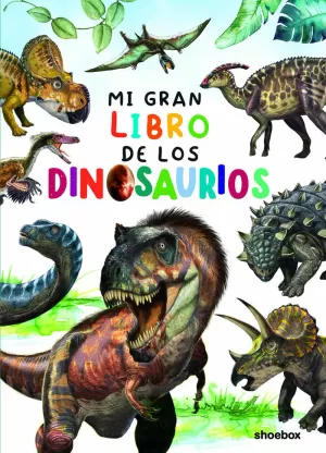MI GRAN LIBRO DE LOS DINOSAURIOS MI GRAN LIBRO DE LOS DINOSAURIOS