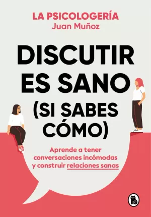 DISCUTIR ES SANO (SI SABES CÓMO) DISCUTIR ES SANO (SI SABES CÓMO)