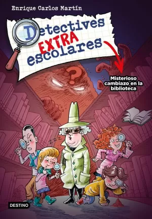 DETECTIVES EXTRAESCOLARES 1. MISTERIOSO CAMBIAZO EN LA BIBLIOTECA DETECTIVES EXTRAESCOLARES 1. MISTERIOSO CAMBIAZO EN LA BIBLIOTECA