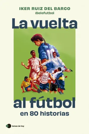 LA VUELTA AL FÚTBOL EN 80 HISTORIAS LA VUELTA AL FÚTBOL EN 80 HISTORIAS