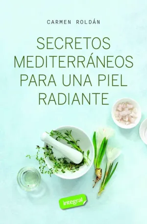 SECRETOS MEDITERRÁNEOS PARA UNA PIEL RADIANTE SECRETOS MEDITERRÁNEOS PARA UNA PIEL RADIANTE
