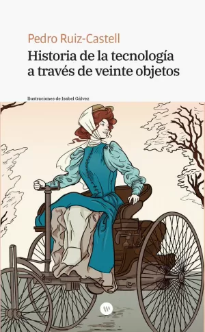 HISTORIA DE LA TECNOLOGÍA A TRAVÉS DE VEINTE OBJETOS HISTORIA DE LA TECNOLOGÍA A TRAVÉS DE VEINTE OBJETOS