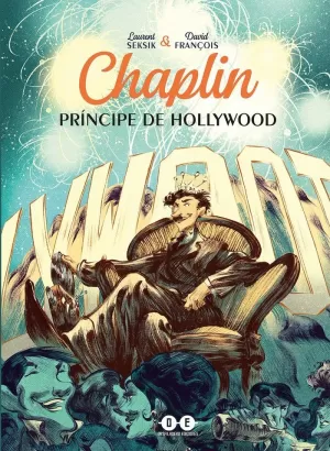 CHAPLIN. PRÍNCIPE DE HOLLYWOOD CHAPLIN. PRÍNCIPE DE HOLLYWOOD