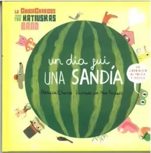 UN DÍA FUI UNA SANDÍA UN DÍA FUI UNA SANDÍA