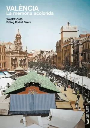 VALÈNCIA, LA MEMÒRIA ACOLORIDA VALÈNCIA, LA MEMÒRIA ACOLORIDA