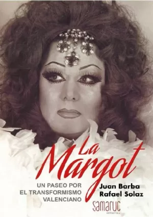 LA MARGOT. UN PASEO POR EL TRANFORMISMO VALENCIANO LA MARGOT. UN PASEO POR EL TRANFORMISMO VALENCIANO