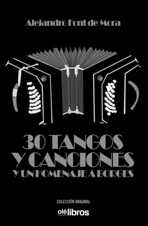 30 TANGOS Y CANCIONES Y UN HOMENAJE A BORGES 30 TANGOS Y CANCIONES Y UN HOMENAJE A BORGES