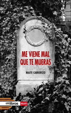 ME VIENE MAL QUE TE MUERAS ME VIENE MAL QUE TE MUERAS