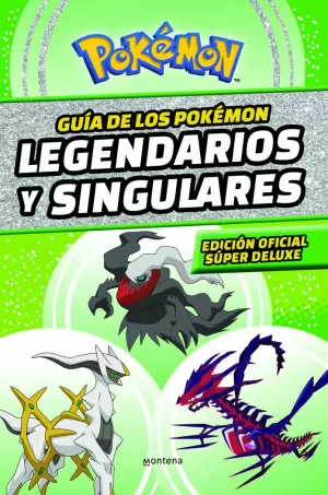 GUÍA DE LOS POKÉMON LEGENDARIOS Y SINGULARES (EDICIÓN OFICIAL SÚPER DELUXE) (GUÍ