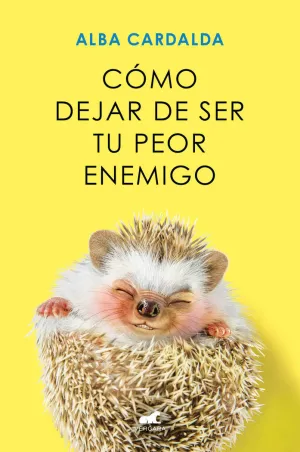 CÓMO DEJAR DE SER TU PEOR ENEMIGO CÓMO DEJAR DE SER TU PEOR ENEMIGO