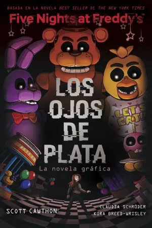 FIVE NIGHTS AT FREDDY'S. LOS OJOS DE PLATA. NOVELA FIVE NIGHTS AT FREDDY'S. LOS OJOS DE PLATA. NOVELA