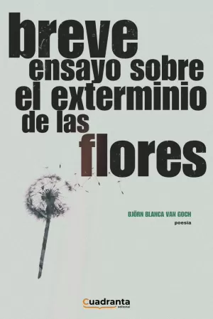 BREVE ENSAYO SOBRE EL EXTERMINIO DE LAS FLORES BREVE ENSAYO SOBRE EL EXTERMINIO DE LAS FLORES