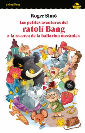 LES PETITES AVENTURES DEL RATOLÍ BANG A LA RECERCA DE LA BALLARINA MECÀNICA LES PETITES AVENTURES DEL RATOLÍ BANG A LA RECERCA DE LA BALLARINA MECÀNICA