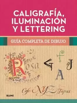 GUÍA COMPLETA DE DIBUJO. CALIGRAFÍA, ILUMINACIÓN Y LETTERING GUÍA COMPLETA DE DIBUJO. CALIGRAFÍA, ILUMINACIÓN Y LETTERING