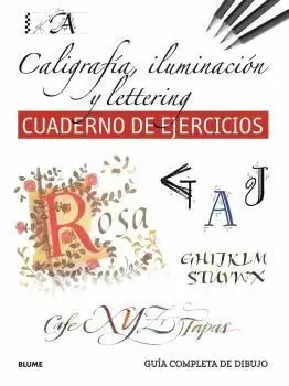 GUÍA COMPLETA DE DIBUJO. CALIGRAFÍA, ILUMINACIÓN Y LETTERING (CUADERNO DE EJERCI GUÍA COMPLETA DE DIBUJO. CALIGRAFÍA, ILUMINACIÓN Y LETTERING (CUADERNO DE EJERCI