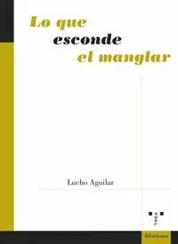 LO QUE ESCONDE EL MANGLAR LO QUE ESCONDE EL MANGLAR