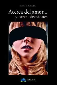 ACERCA DEL AMOR... Y OTRAS OBSESIONES ACERCA DEL AMOR... Y OTRAS OBSESIONES
