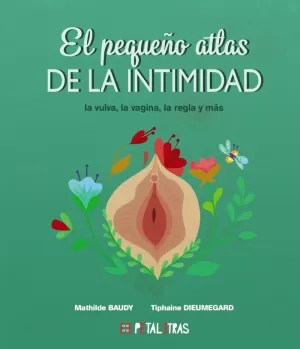 EL PEQUEÑO ATLAS DE LA INTIMIDAD: LA VULVA, LA VAGINA, LA REGLA Y MÁS EL PEQUEÑO ATLAS DE LA INTIMIDAD: LA VULVA, LA VAGINA, LA REGLA Y MÁS