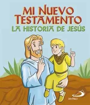 MI NUEVO TESTAMENTO - LA HISTORIA DE JESUS MI NUEVO TESTAMENTO - LA HISTORIA DE JESUS