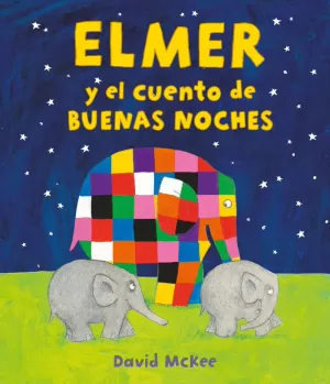 ELMER. UN CUENTO - ELMER Y EL CUENTO DE BUENAS NOCHES ELMER. UN CUENTO - ELMER Y EL CUENTO DE BUENAS NOCHES