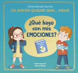 DE MAYOR QUIERO SER... FELIZ. ¿QUÉ HAGO CON MIS EMOCIONES?