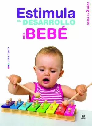 ESTIMULA EL DESARROLLO DEL BEBÉ ESTIMULA EL DESARROLLO DEL BEBÉ