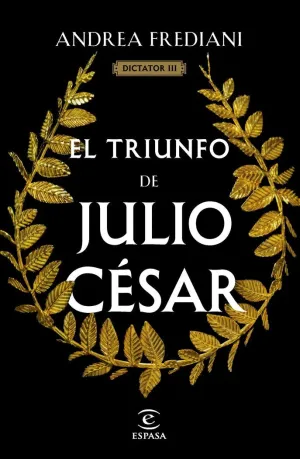EL TRIUNFO DE JULIO CÉSAR (SERIE DICTATOR 3) EL TRIUNFO DE JULIO CÉSAR (SERIE DICTATOR 3)