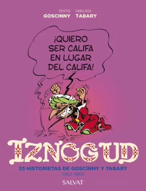 IZNOGUD. 33 HISTORIETAS DE GOSCINNY Y TABARY. 1962-1969 IZNOGUD. 33 HISTORIETAS DE GOSCINNY Y TABARY. 1962-1969