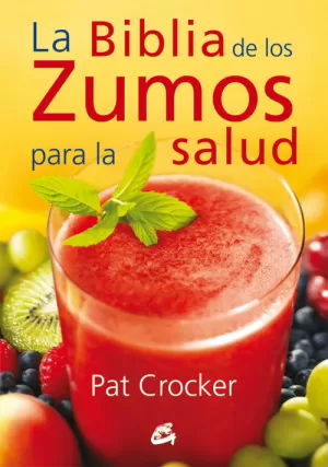 LA BIBLIA DE LOS ZUMOS PARA LA SALUD LA BIBLIA DE LOS ZUMOS PARA LA SALUD