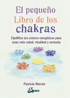 EL PEQUEÑO LIBRO DE LOS CHAKRAS EL PEQUEÑO LIBRO DE LOS CHAKRAS