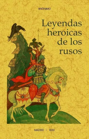 LEYENDAS HEROICAS DE LOS RUSOS LEYENDAS HEROICAS DE LOS RUSOS