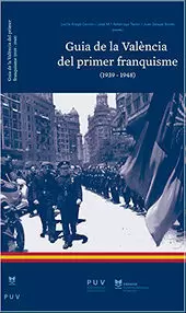 GUIA DE LA VALÈNCIA DEL PRIMER FRANQUISME (1939-1948) GUIA DE LA VALÈNCIA DEL PRIMER FRANQUISME (1939-1948)