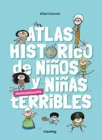 ATLAS HISTÓRICO DE NIÑOS Y NIÑAS VERDADERMANTE TERRIBLES ATLAS HISTÓRICO DE NIÑOS Y NIÑAS VERDADERMANTE TERRIBLES