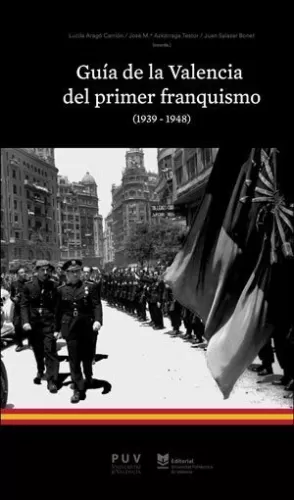 GUÍA DE LA VALENCIA DEL PRIMER FRANQUISMO (1939-1948) GUÍA DE LA VALENCIA DEL PRIMER FRANQUISMO (1939-1948)