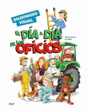 EL DÍA A DÍA DE LOS OFICIOS. DICCIONARIO VISUAL EL DÍA A DÍA DE LOS OFICIOS. DICCIONARIO VISUAL
