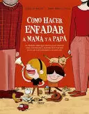 CÓMO HACER ENFADAR A MAMÁ Y PAPÁ CÓMO HACER ENFADAR A MAMÁ Y PAPÁ