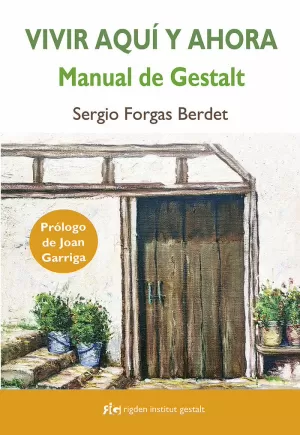 VIVIR AQUÍ Y AHORA: MANUAL DE GESTALT VIVIR AQUÍ Y AHORA: MANUAL DE GESTALT