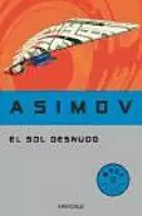 EL SOL DESNUDO (SERIE DE LOS ROBOTS 3) EL SOL DESNUDO (SERIE DE LOS ROBOTS 3)