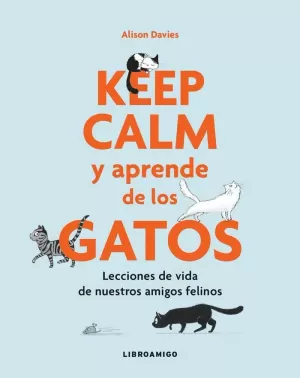 KEEP CALM Y APRENDE DE LOS GATOS KEEP CALM Y APRENDE DE LOS GATOS