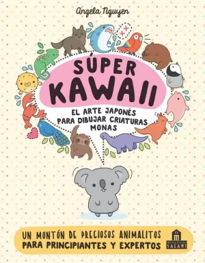 SÚPER KAWAII. EL ARTE JAPONÉS DE PARA DIBUJAR CRIATURAS MONAS SÚPER KAWAII. EL ARTE JAPONÉS DE PARA DIBUJAR CRIATURAS MONAS