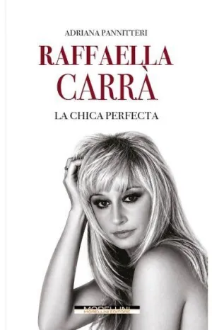 RAFFAELLA CARRÀ. LA CHICA PERFECTA