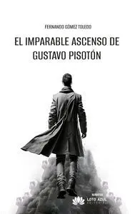 EL IMPARABLE ASCENSO DE GUSTAVO PISOTÓN